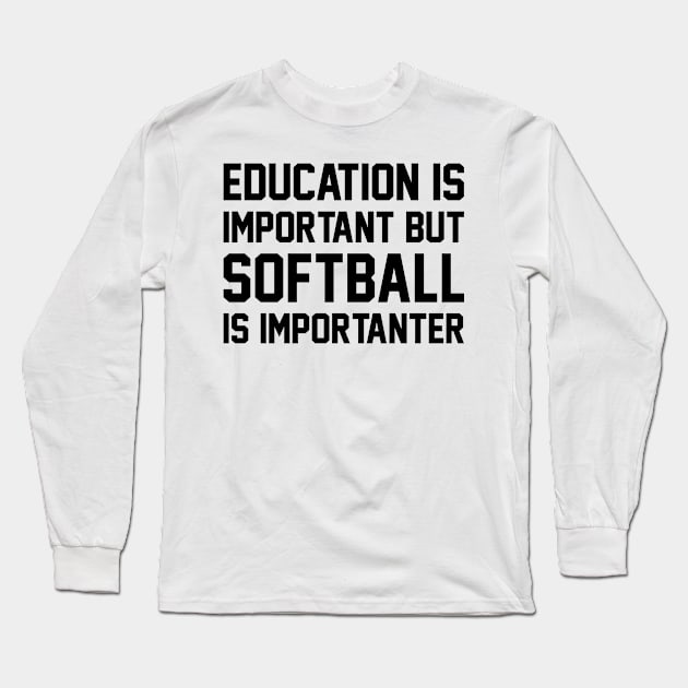 Education Is Important But Softball Is Important Long Sleeve T-Shirt by DanYoungOfficial